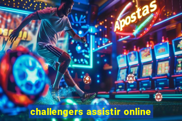 challengers assistir online